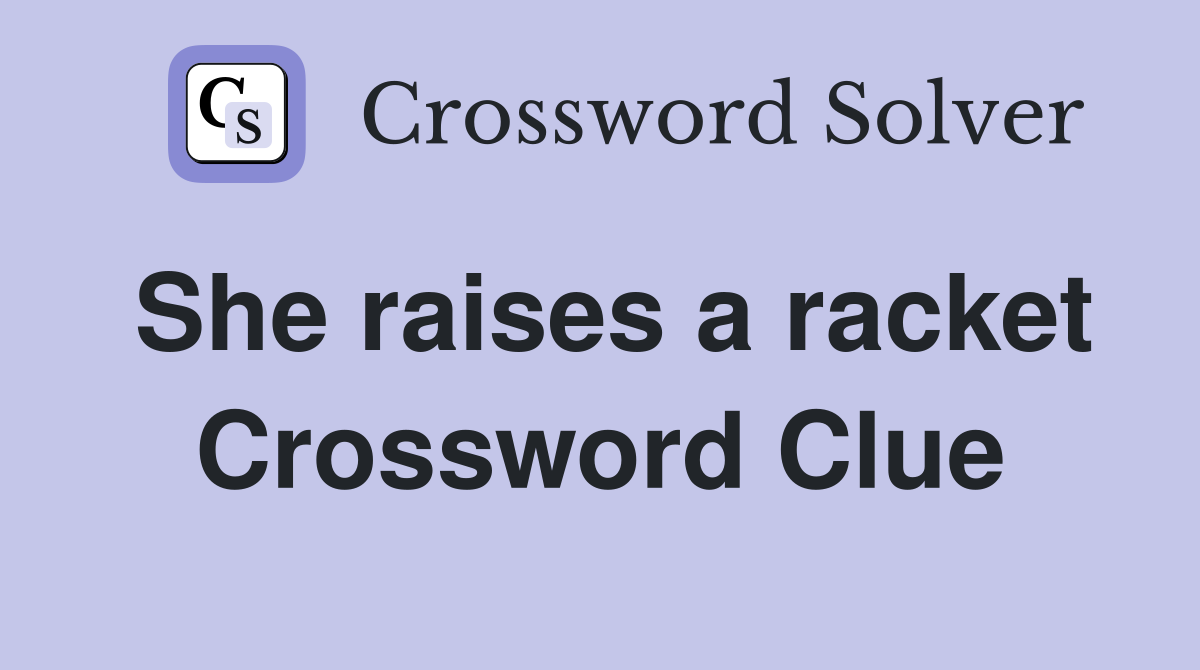 She raises a racket Crossword Clue