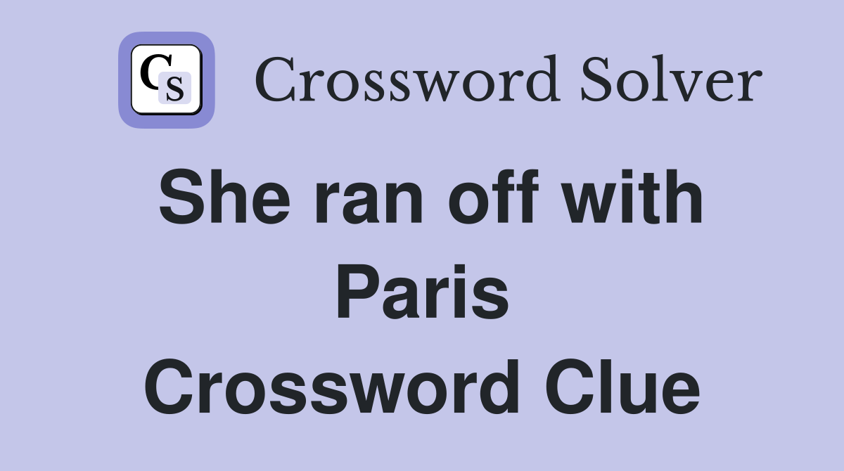 She ran off with Paris Crossword Clue