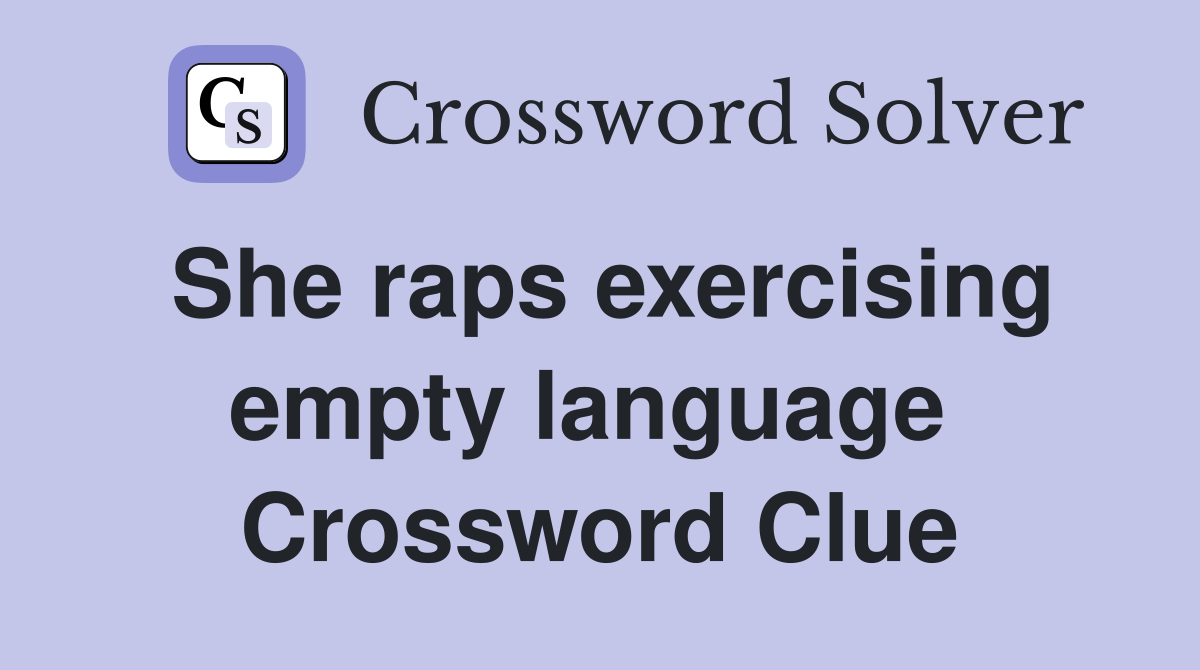 She raps exercising empty language  Crossword Clue
