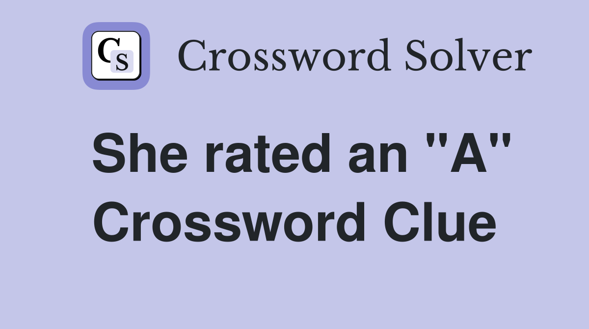 She rated an "A" Crossword Clue