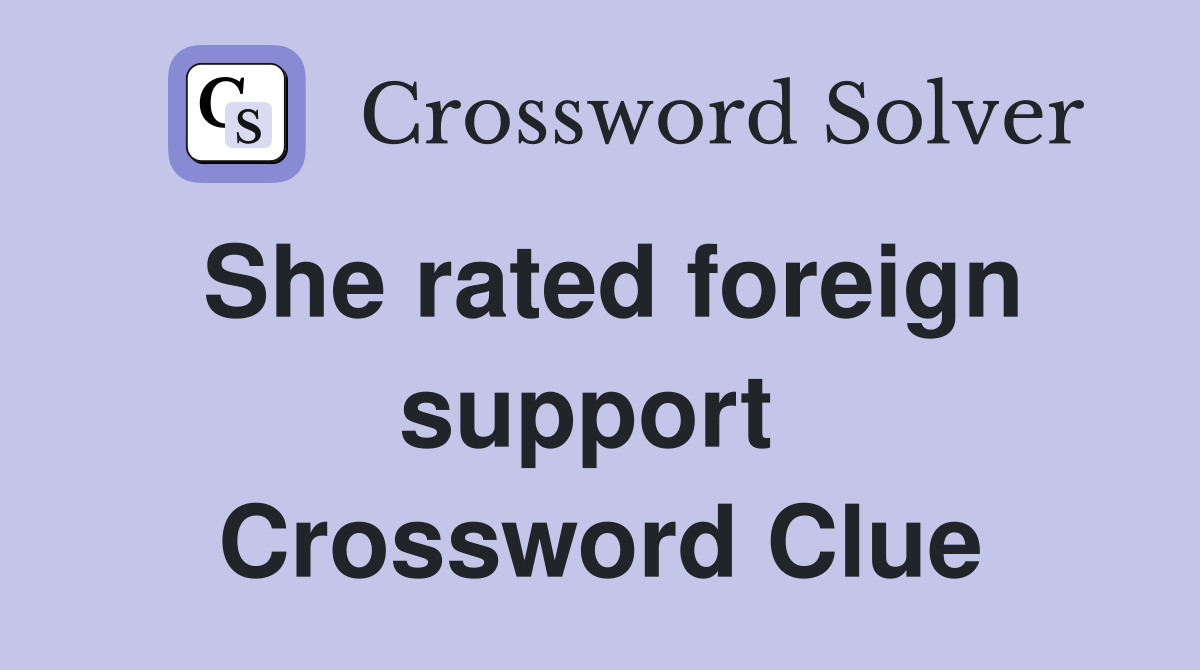 She rated foreign support  Crossword Clue