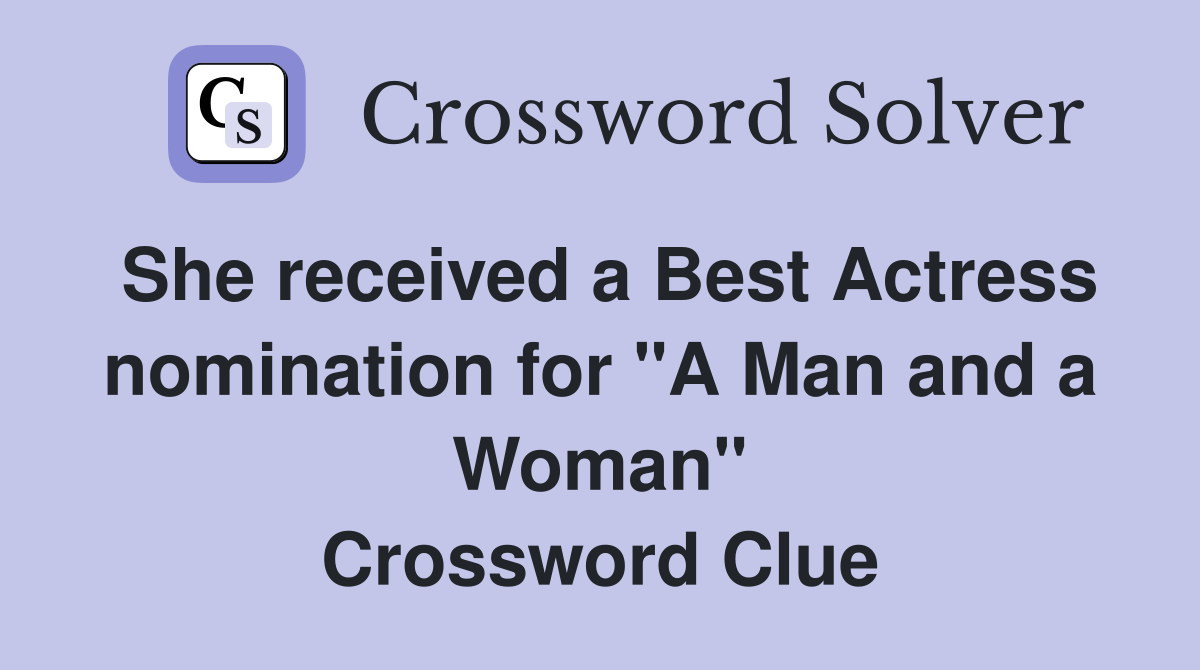 She received a Best Actress nomination for "A Man and a Woman" Crossword Clue