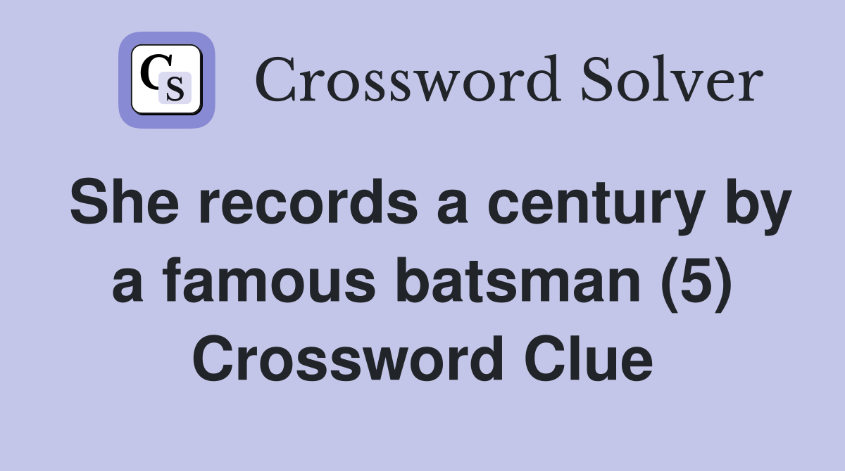 She records a century by a famous batsman (5) Crossword Clue