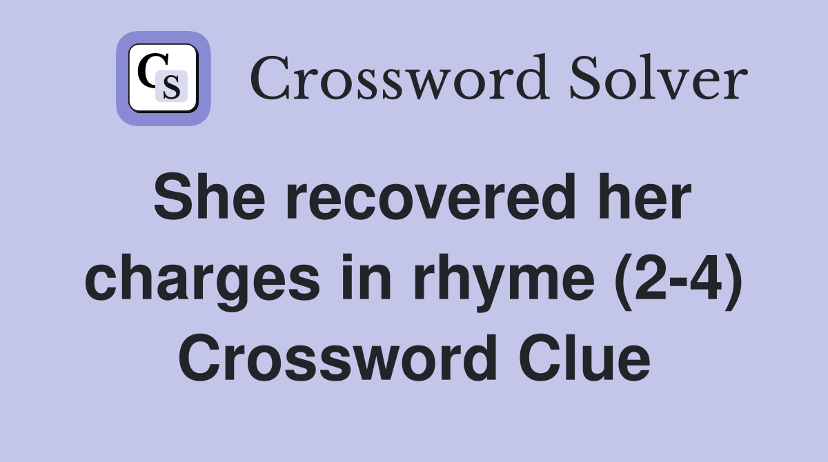 She recovered her charges in rhyme (2-4) Crossword Clue