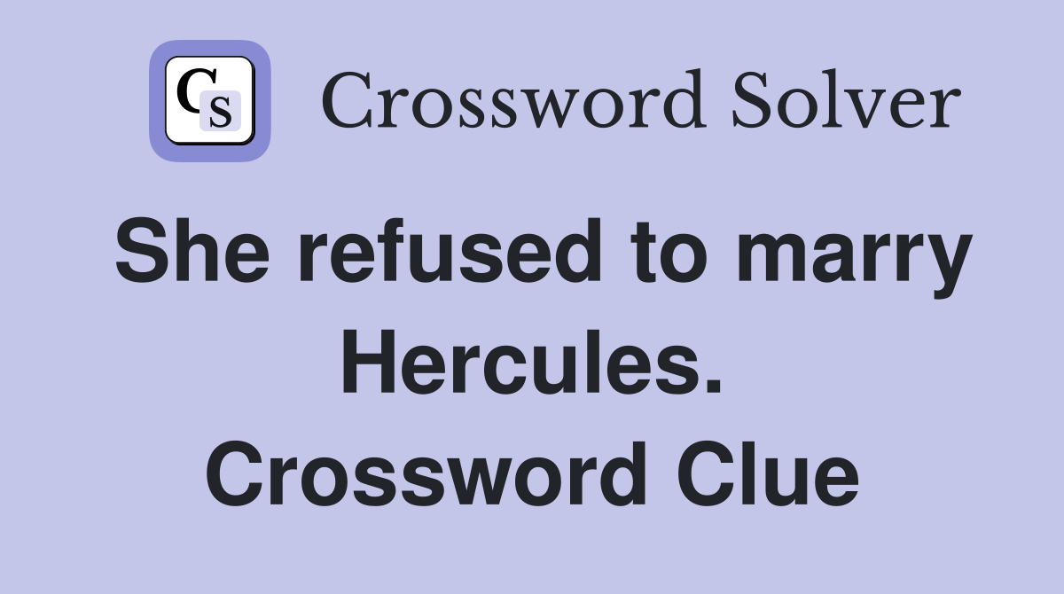 She refused to marry Hercules. Crossword Clue