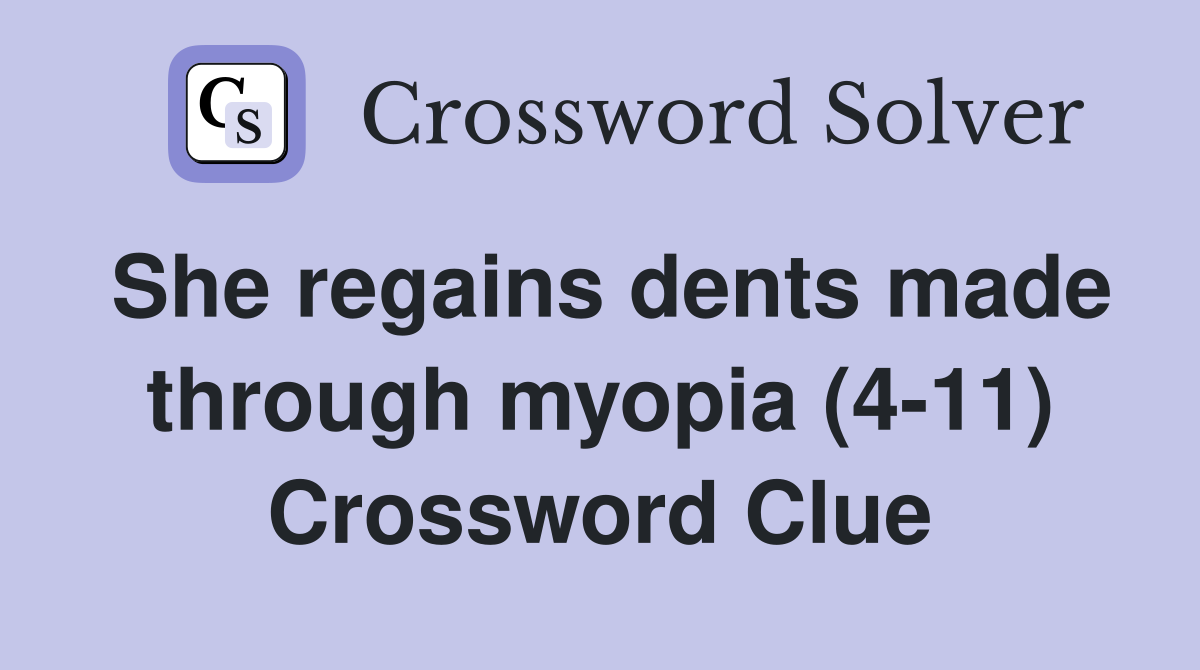 She regains dents made through myopia (4-11) Crossword Clue