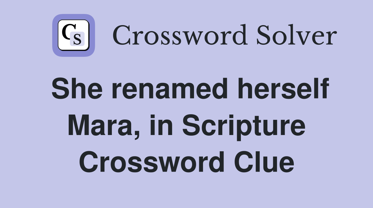 She renamed herself Mara, in Scripture Crossword Clue