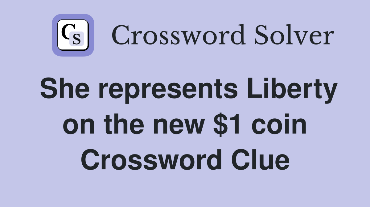 She represents Liberty on the new $1 coin Crossword Clue