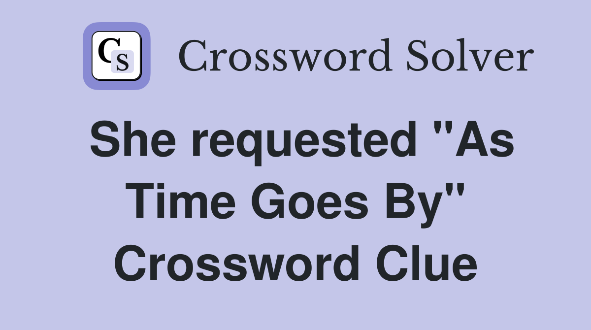 She requested "As Time Goes By" Crossword Clue