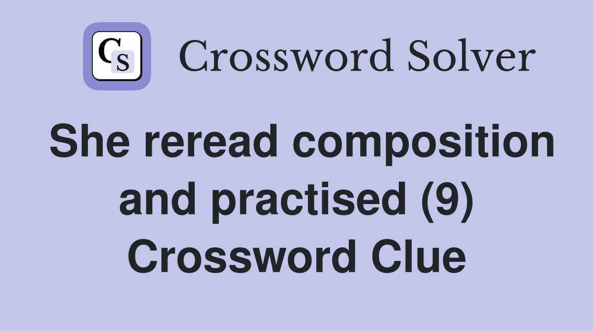 She reread composition and practised (9) Crossword Clue