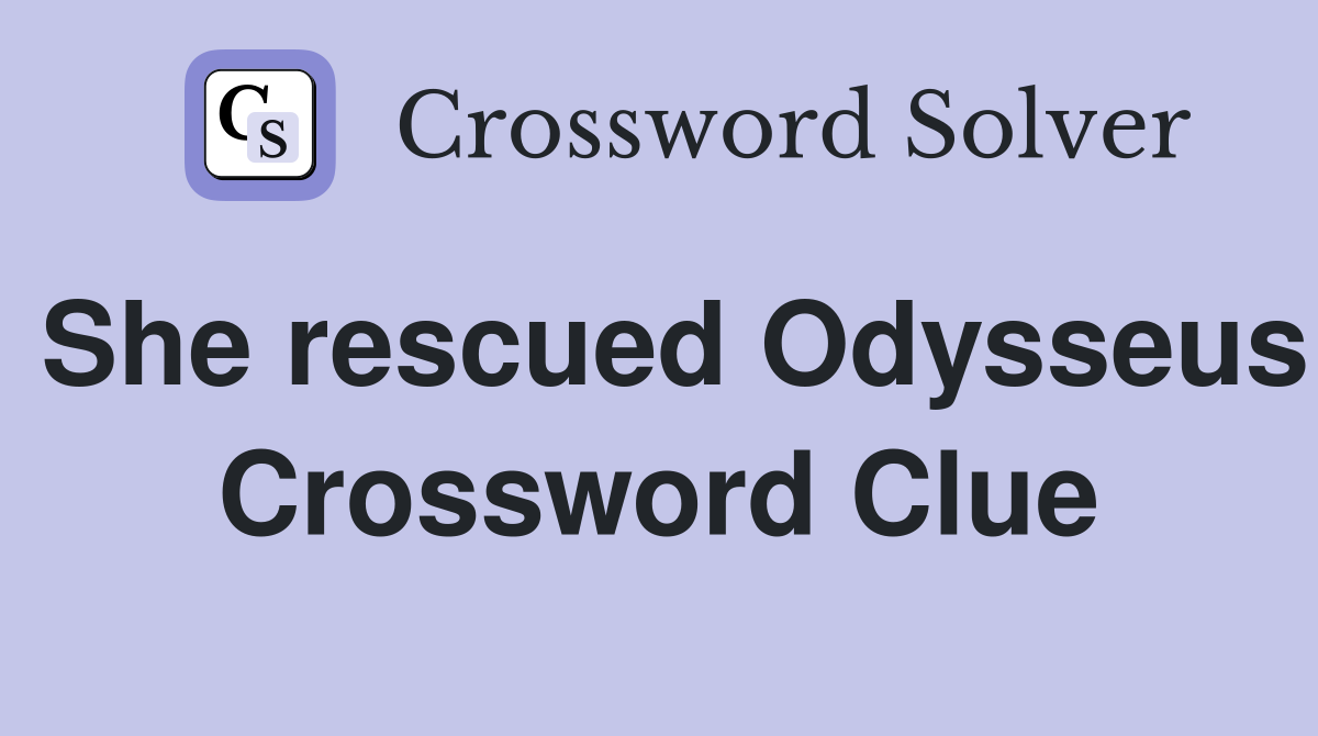 She rescued Odysseus Crossword Clue