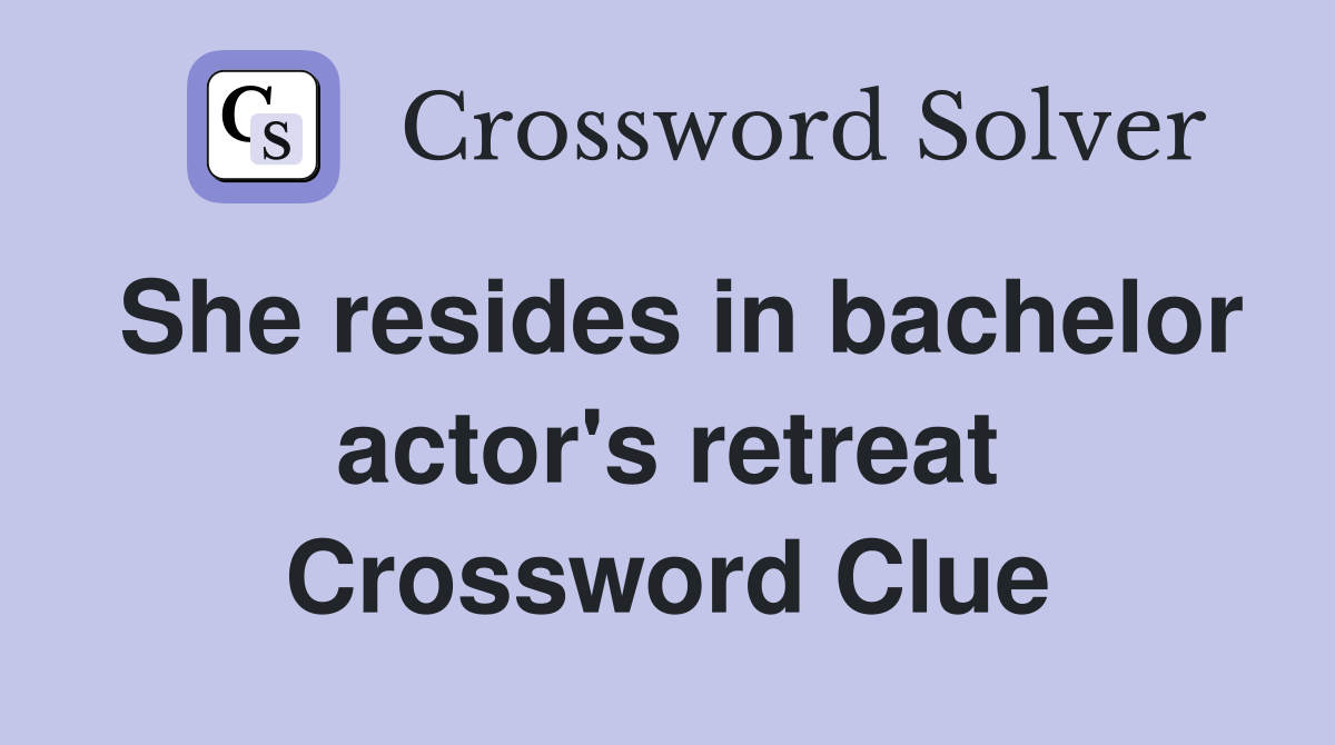 She resides in bachelor actor's retreat Crossword Clue