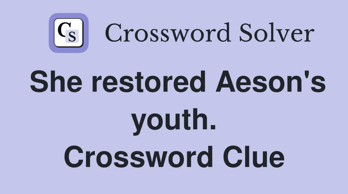 She restored Aeson's youth. Crossword Clue