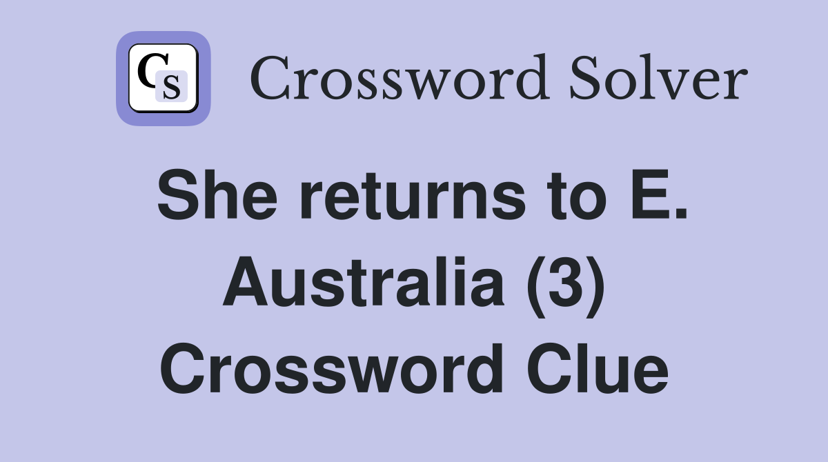 She returns to E. Australia (3) Crossword Clue