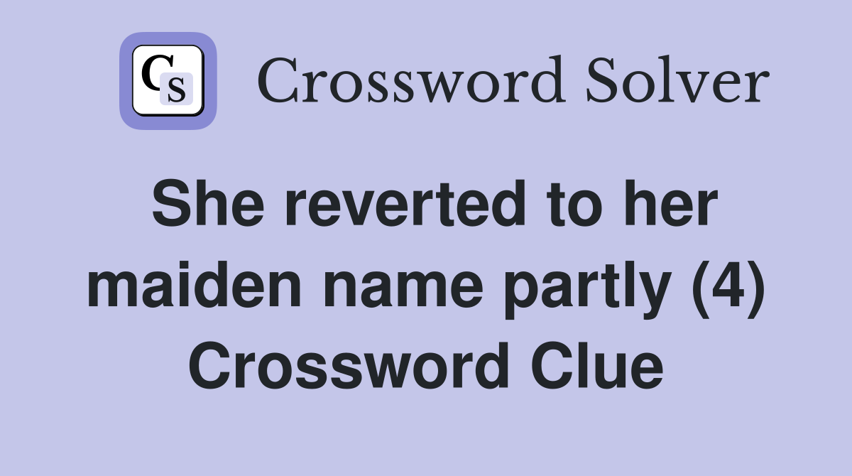 She reverted to her maiden name partly (4) Crossword Clue