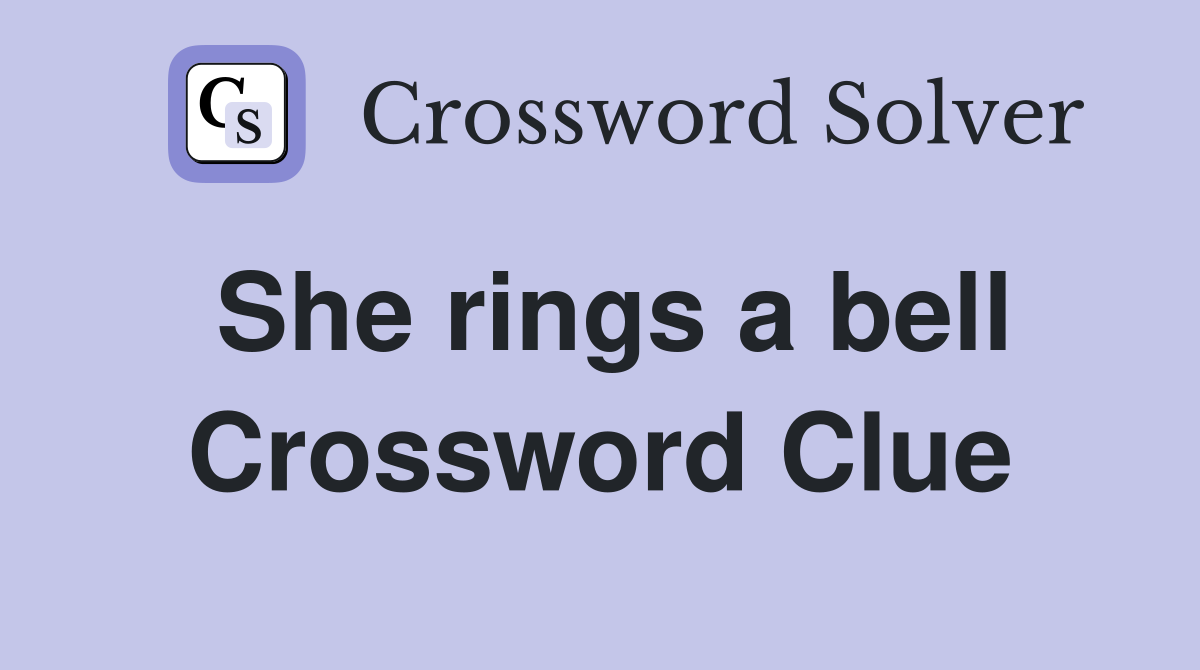 She rings a bell Crossword Clue