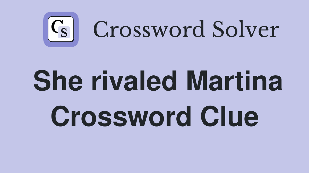 She rivaled Martina Crossword Clue