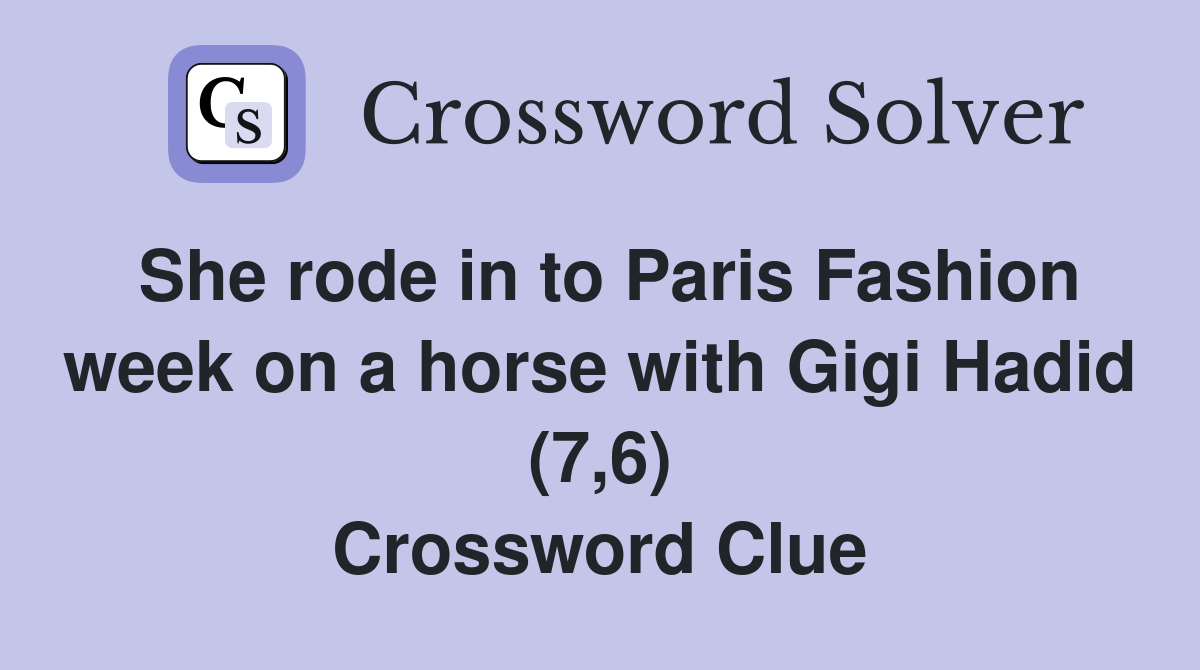 She rode in to Paris Fashion week on a horse with Gigi Hadid (7,6) Crossword Clue