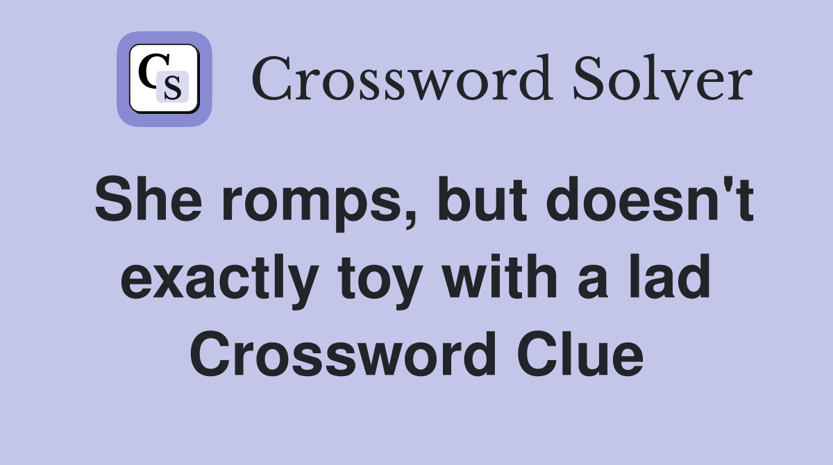 She romps, but doesn't exactly toy with a lad Crossword Clue