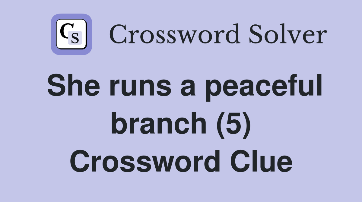She runs a peaceful branch (5) Crossword Clue
