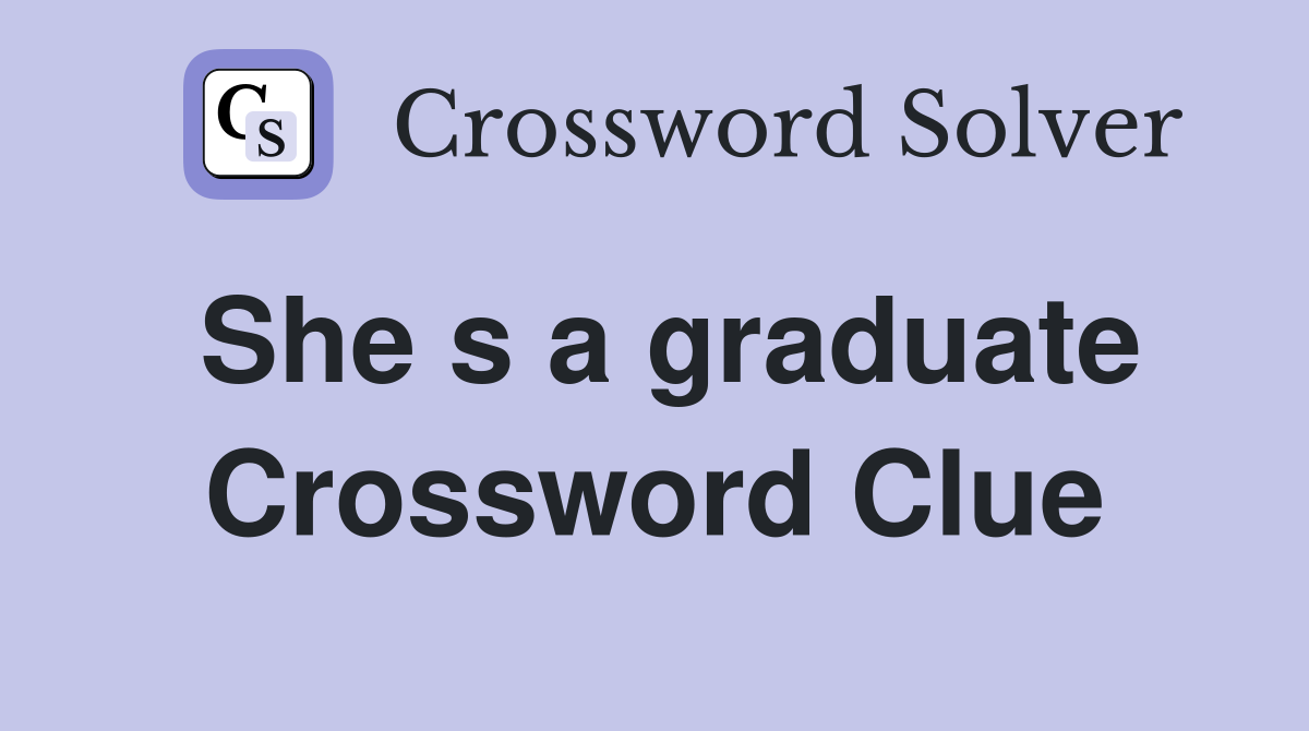 She s a graduate Crossword Clue