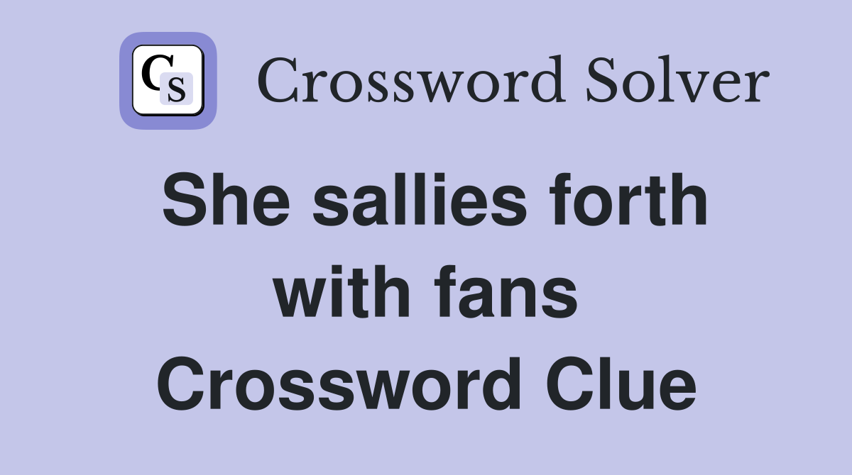 She sallies forth with fans Crossword Clue