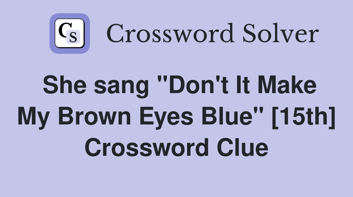 She sang "Don't It Make My Brown Eyes Blue" [15th] Crossword Clue