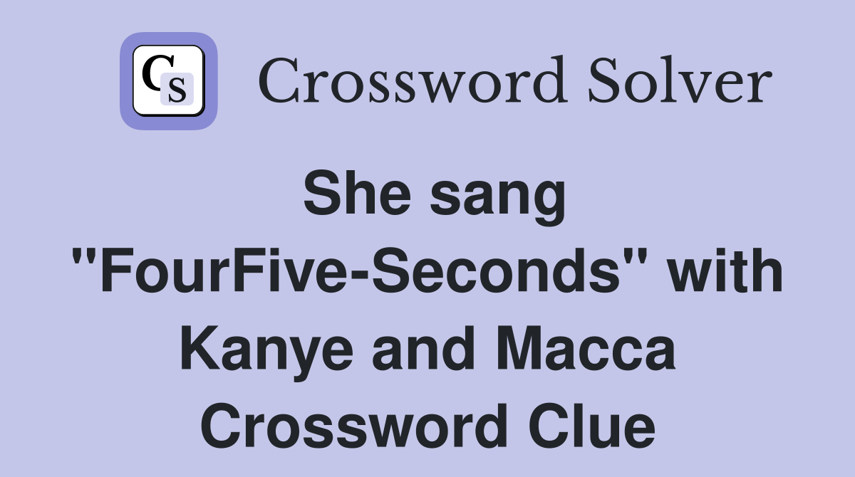She sang "FourFive-Seconds" with Kanye and Macca Crossword Clue
