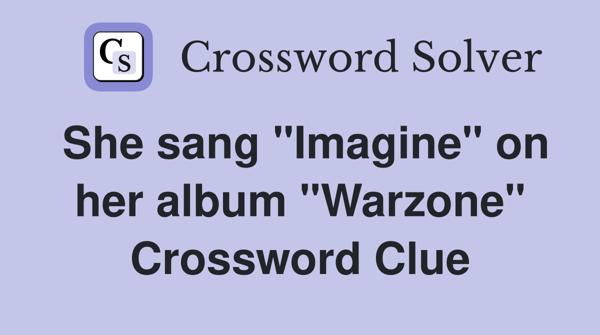 She sang "Imagine" on her album "Warzone" Crossword Clue