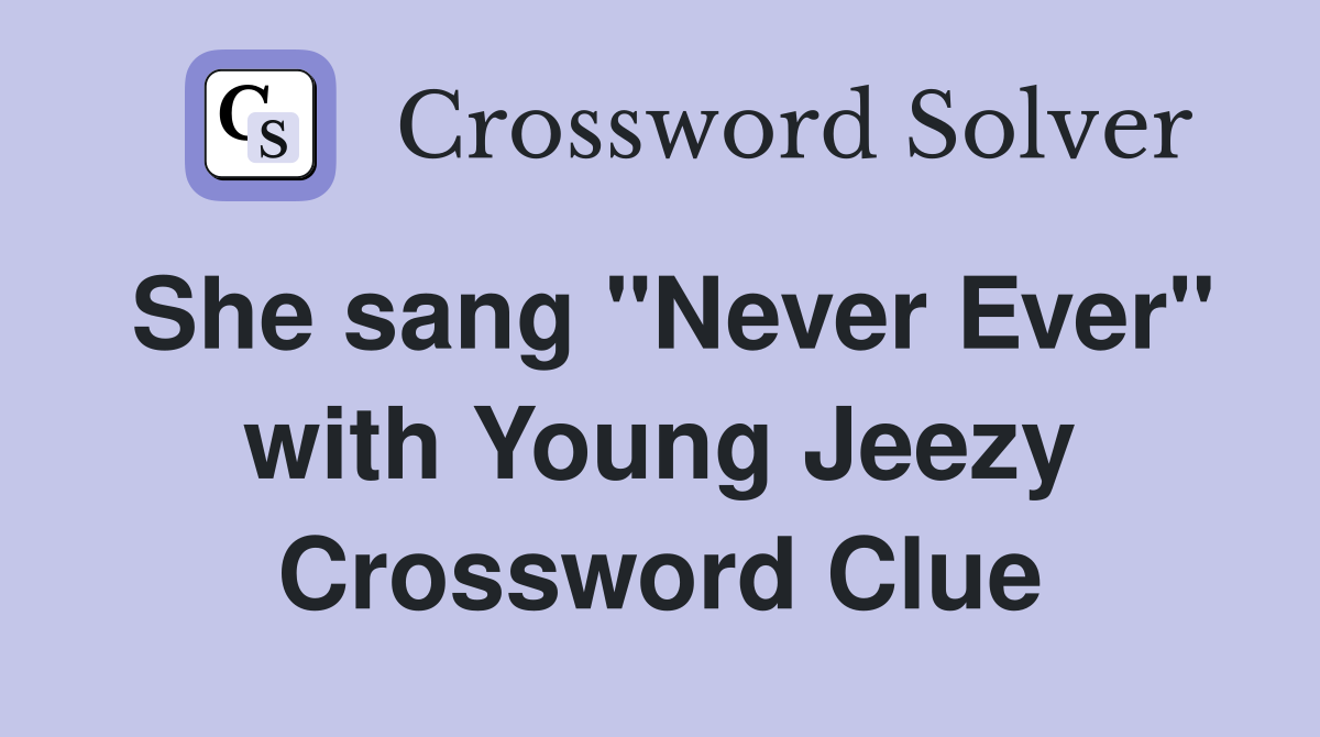 She sang "Never Ever" with Young Jeezy Crossword Clue
