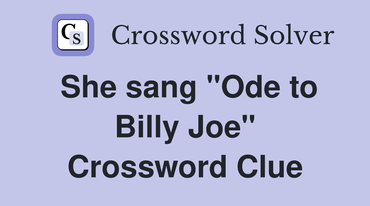 She sang "Ode to Billy Joe" Crossword Clue
