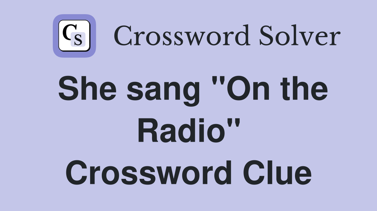 She sang "On the Radio" Crossword Clue