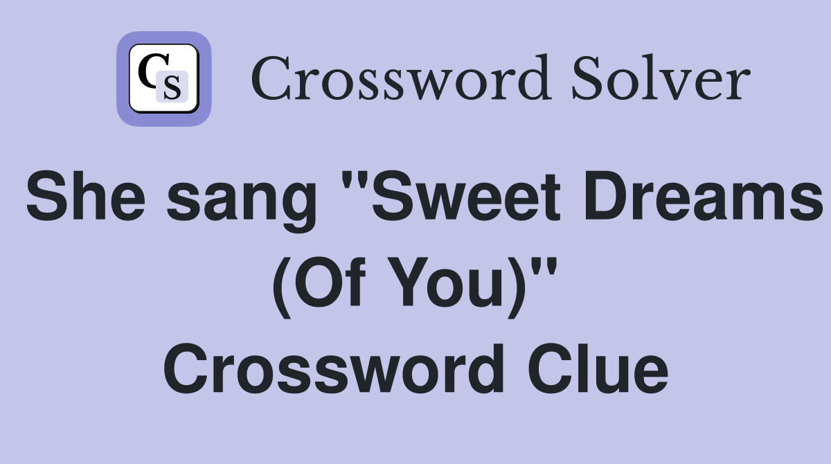 She sang "Sweet Dreams (Of You)" Crossword Clue