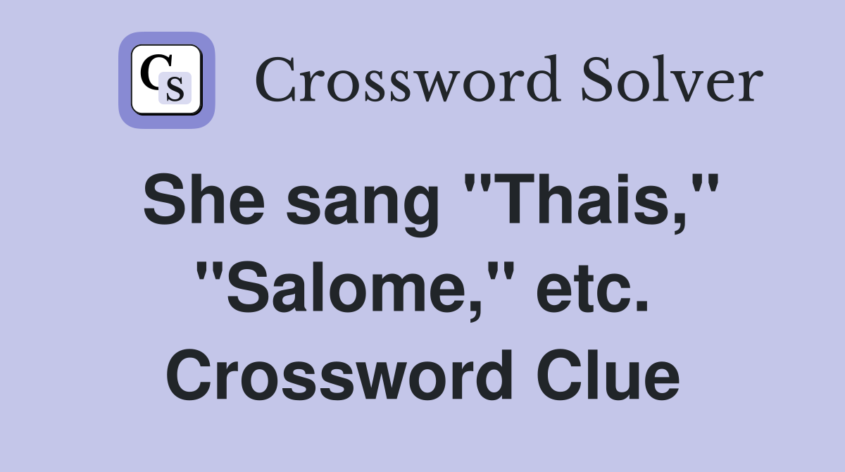 She sang "Thais," "Salome," etc. Crossword Clue