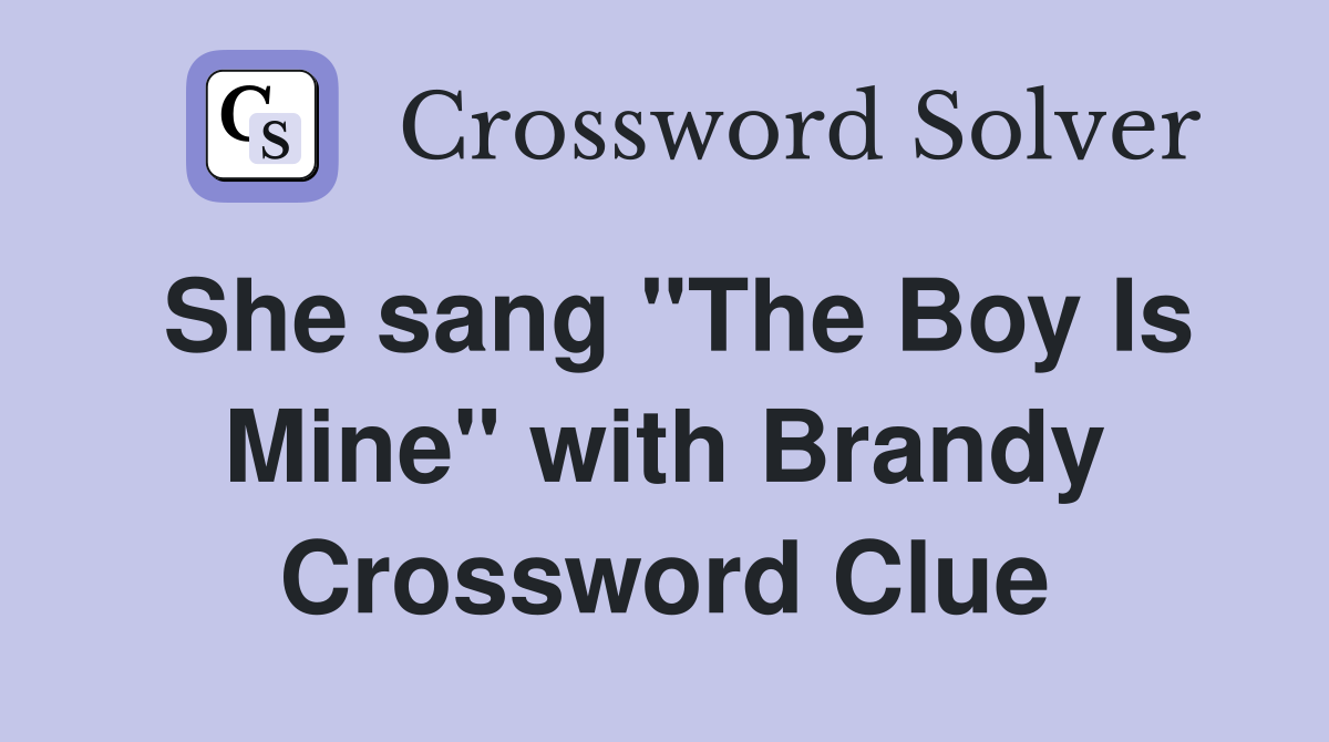 She sang "The Boy Is Mine" with Brandy Crossword Clue