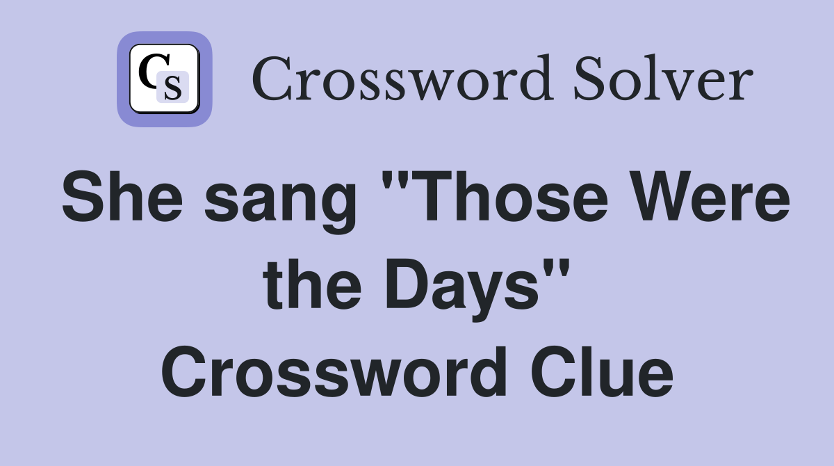 She sang "Those Were the Days" Crossword Clue
