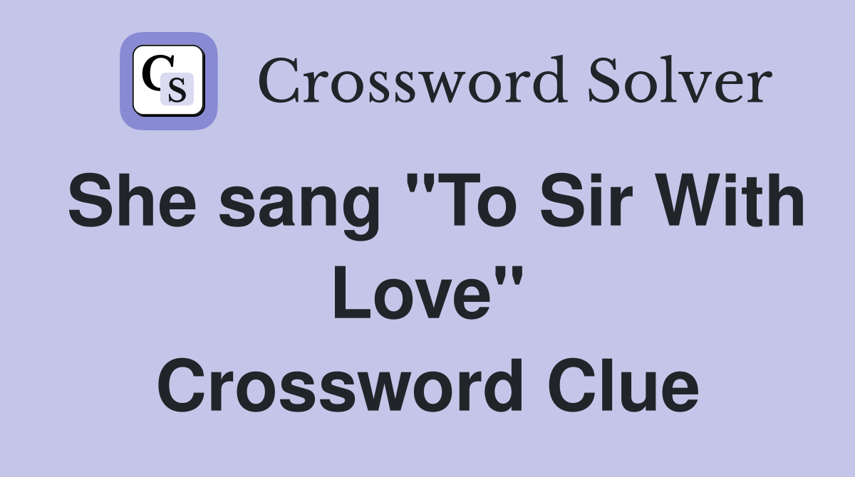 She sang "To Sir With Love" Crossword Clue