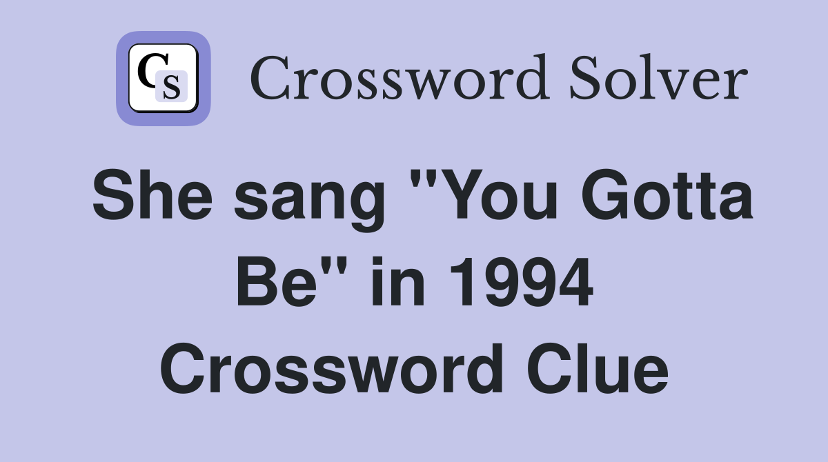 She sang "You Gotta Be" in 1994 Crossword Clue