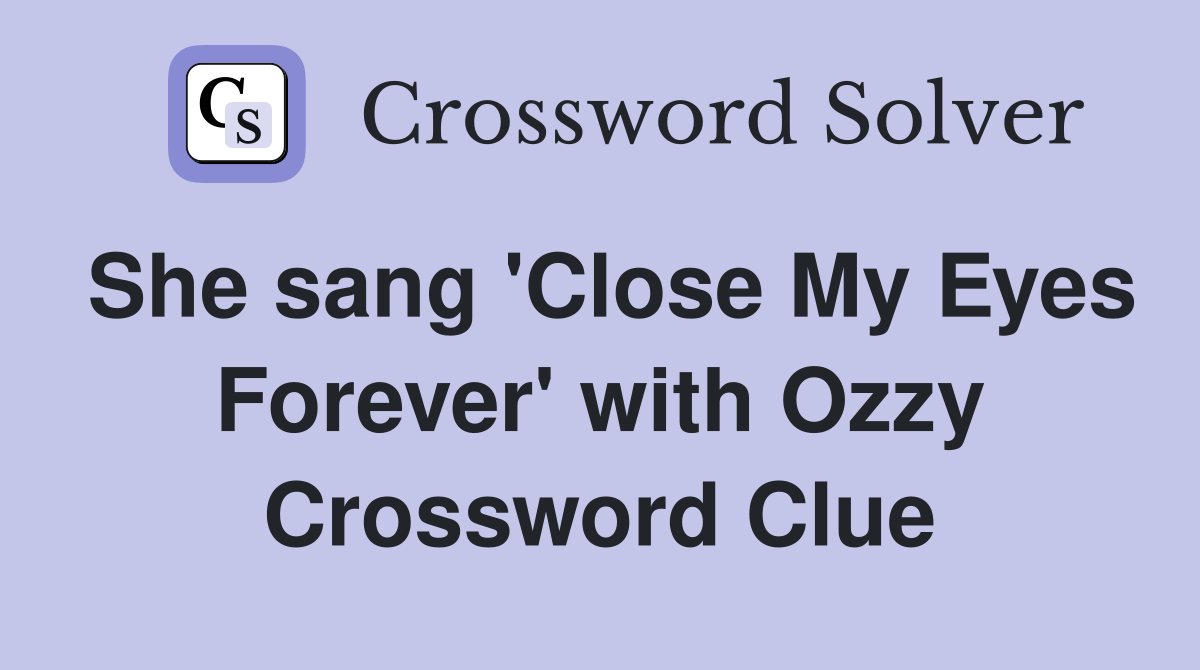 She sang 'Close My Eyes Forever' with Ozzy Crossword Clue