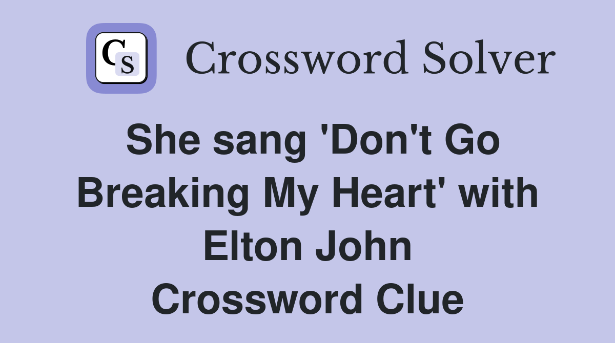 She sang 'Don't Go Breaking My Heart' with Elton John Crossword Clue