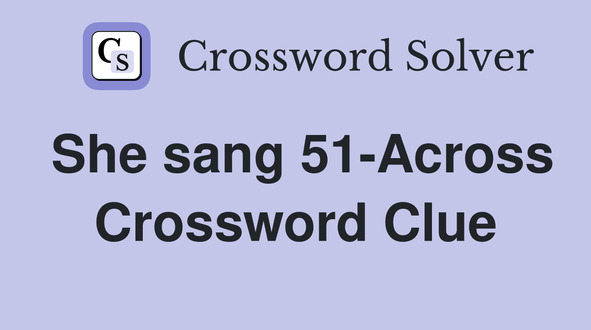 She sang 51-Across Crossword Clue