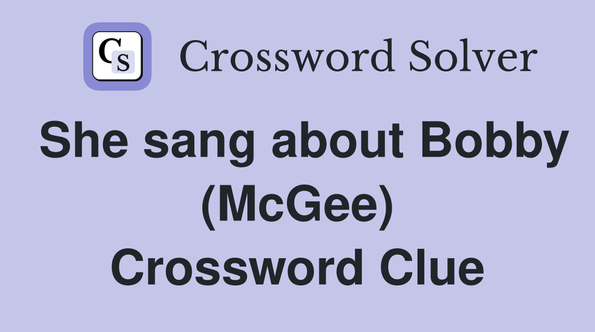 She sang about Bobby (McGee) Crossword Clue