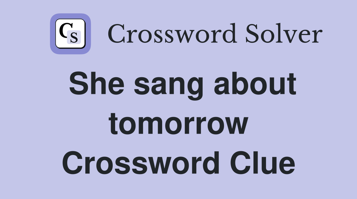 She sang about tomorrow Crossword Clue