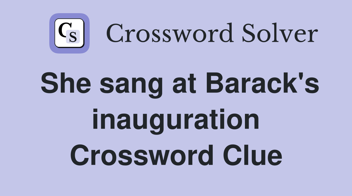 She sang at Barack's inauguration Crossword Clue