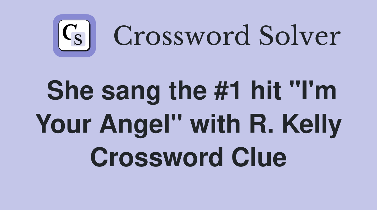 She sang the #1 hit "I'm Your Angel" with R. Kelly Crossword Clue