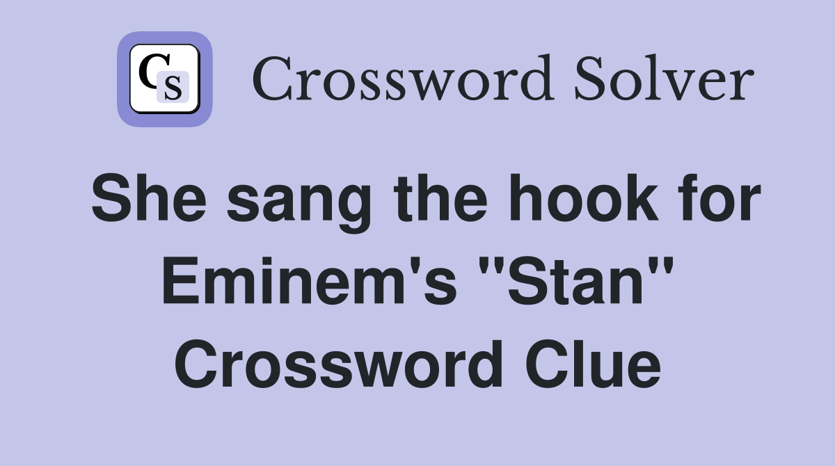 She sang the hook for Eminem's "Stan" Crossword Clue