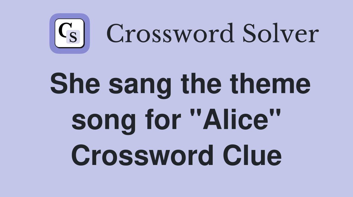 She sang the theme song for "Alice" Crossword Clue