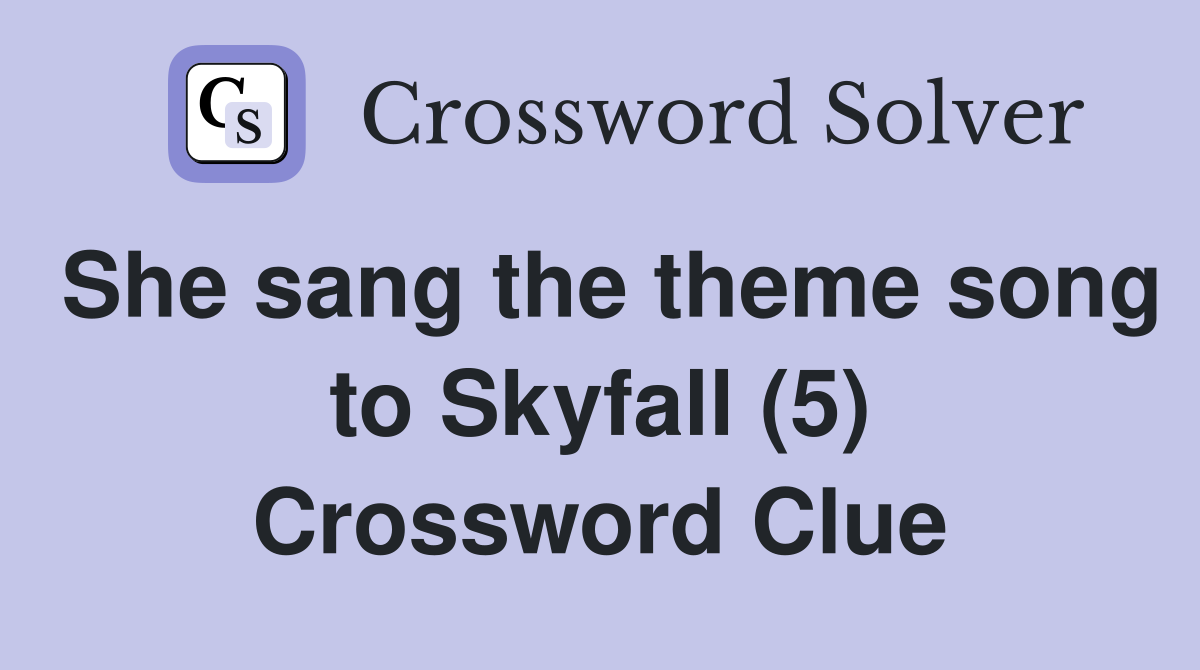 She sang the theme song to Skyfall (5) Crossword Clue