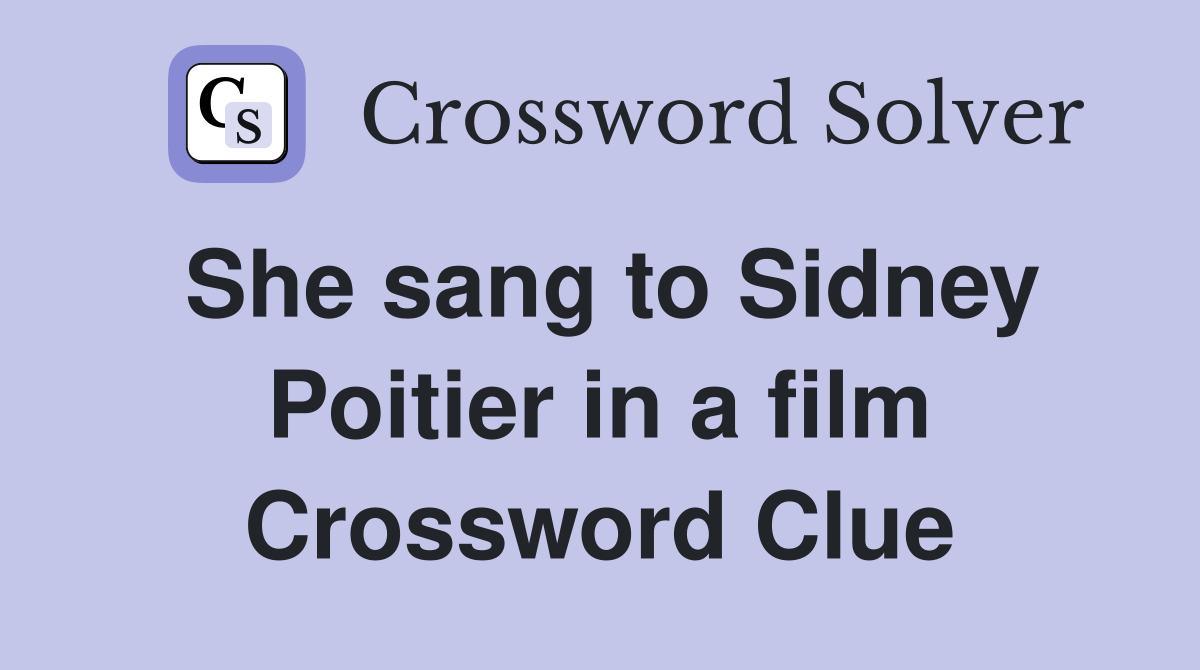 She sang to Sidney Poitier in a film Crossword Clue