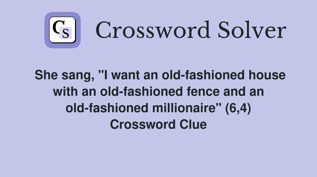 She sang, "I want an old-fashioned house with an old-fashioned fence and an old-fashioned millionaire" (6,4) Crossword Clue